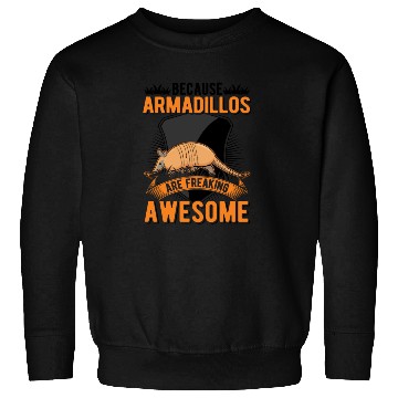 Discover Because Armadillos Are Freaking Awesome Armadillo Sweatshirts