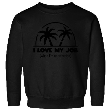 Discover funny office design I love my job on vacation Sweatshirts