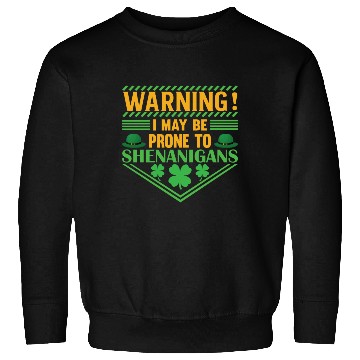 Discover WARNING! I MAY BE PRONE TO SHENANIGANS Sweatshirts
