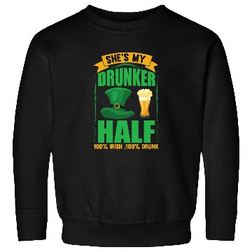 Discover SHE´S MY DRUNKER HALF 100% IRISH, 100% DRUNK Sweatshirts