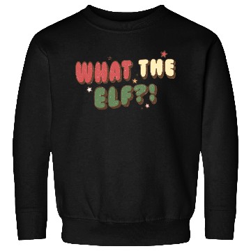 Discover What The Elf Sweatshirts