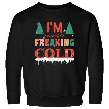Discover I'm freakin cold I hate winter funny wintertime Sweatshirts