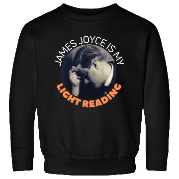 Discover James Joyce Is My Light Reading. Sweatshirts