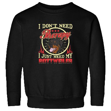 Discover I Just Need My Rottweiler Sweatshirts