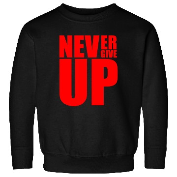 Discover Never Give Up Sweatshirts
