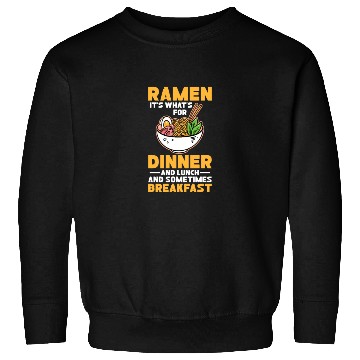 Discover Ramen It's What For Dinner Lunch and Breakfast Sweatshirts