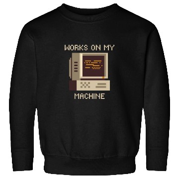 Discover Works On My Machine, Best Software Developer Meme Sweatshirts