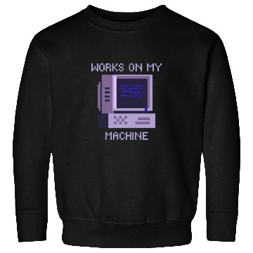 Discover Works On My Machine | Software Developer Memes Sweatshirts