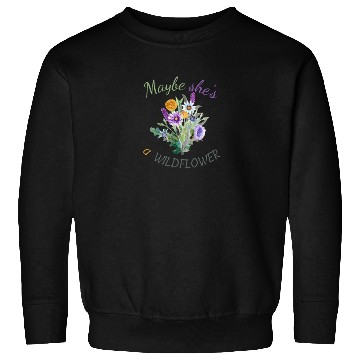 Discover Maybe She s a Wildflower Cute Wildflower Sweatshirts