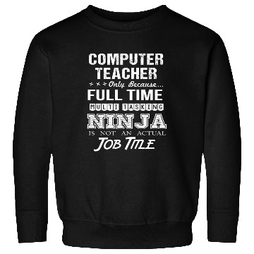 Discover Computer Teacher Sweatshirts - Multitasking Ninja Job