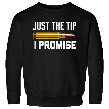 Discover Just The Tip I Promise Sweatshirts | Gun Lover Sweatshirts