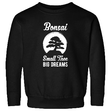 Discover Funny Bonsai Small Tree Big Dream Funny Quote Sweatshirts