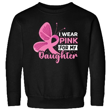 Discover I Wear Pink for My Daughter Breast Cancer Sweatshirts