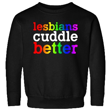 Discover Lesbians Cuddle Better Sweatshirts