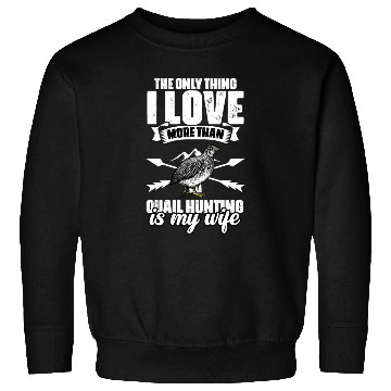 Discover The Only Thing I Love Funny Quail Hunting For A Sweatshirts