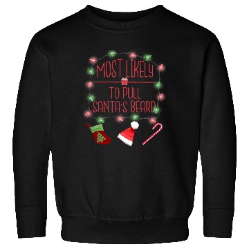 Discover Most Likely To Pull Santa's Beard Sweatshirts