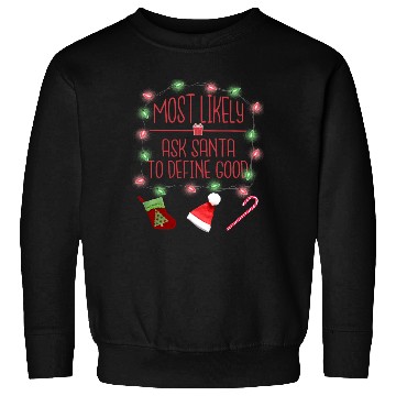 Discover Most Likely To Ask Santa To Define Good Sweatshirts