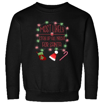 Discover Most Likely To Stay All Night For Santa Sweatshirts