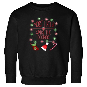 Discover Most Likely To Spike The Eggnog Funny Christmas Sweatshirts