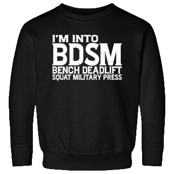 Discover Im Into BDSM Bench Squat Deadlift Military Press19 Sweatshirts