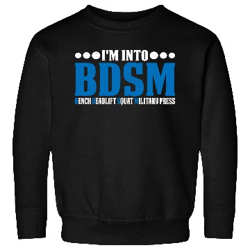 Discover Im Into BDSM Bench Squat Deadlift Military Press20 Sweatshirts