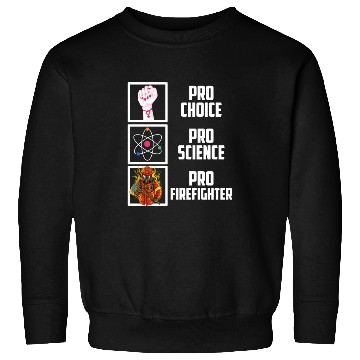 Discover Pro Choice Pro Science Pro Firefighter Liberal Dem Sweatshirts