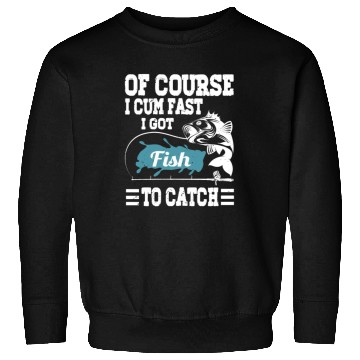 Discover Vintage Of Course I Cum Fast I Got Fish To Catch F Sweatshirts