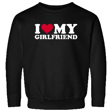 Discover I Love My Girlfriend Sweatshirts