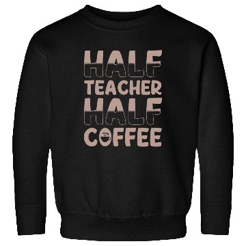 Discover Half Teacher Half Coffee Sweatshirts