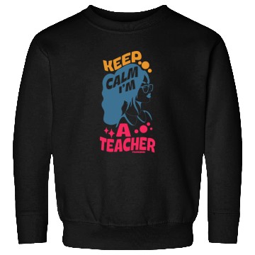 Discover Keep Calm I'm A Teacher Sweatshirts