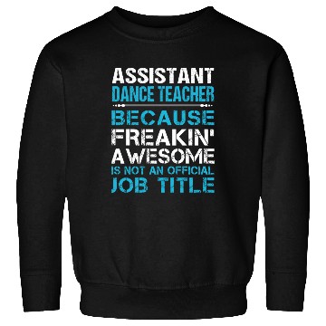 Discover Assistant Dance Teacher Sweatshirts - Freaking Awesome