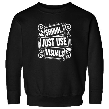 Discover Novelty Shh Just Use Visuals Special-Ed Sweatshirts