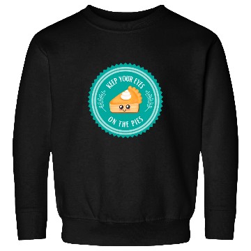 Discover Keep your EYES on the PIES Sweatshirts