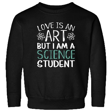 Discover Love Is An Art Science Student Sweatshirts