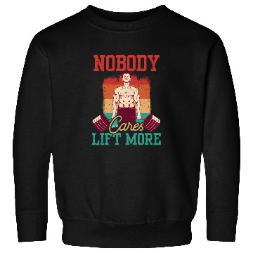 Discover Nobody Cares Lift More Motivation Cute Sayings Sweatshirts