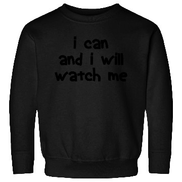 Discover I can and i will watch me Sweatshirts