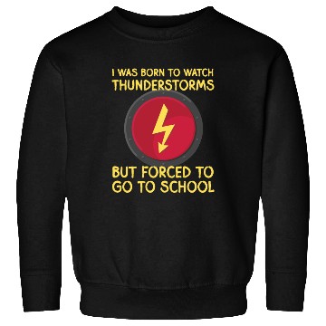 Discover I was born to watch thunders but forced to school Sweatshirts