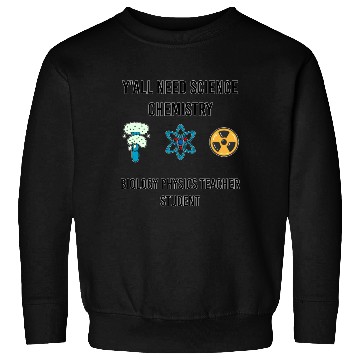 Discover y all need science chemistry biology physics Sweatshirts