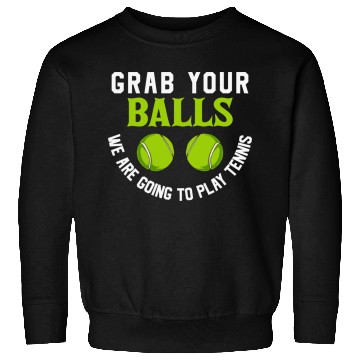 Discover Grab your balls we are going to play tennis Sweatshirts