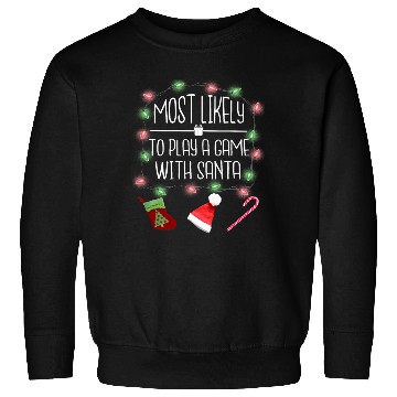Discover Most Likely To Play A Game With Santa Christmas Sweatshirts