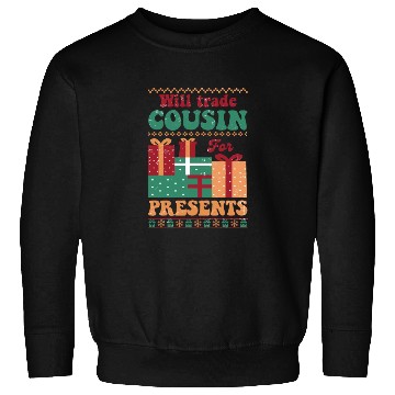 Discover Xmas Christmas Will Trade Cousin for Presents Sweatshirts