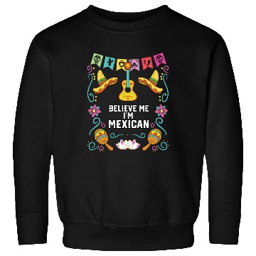 Discover Believe Me I'm Mexican Life Mexico Pride Country Sweatshirts