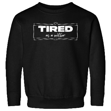 Discover tired as a mother Sweatshirts
