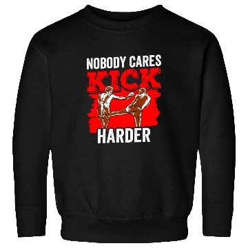 Discover Nobody Cares Kick Harder Motivation Sayings Cute Sweatshirts