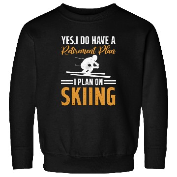 Discover Ski Winter Skiing - My Retirement Plan is Skiing Sweatshirts