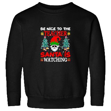 Discover Be Nice to the Teacher Santa Is Watching Sweatshirts