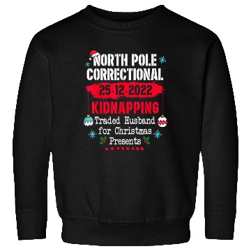 Discover North Pole Correctional Kidnapping Traded Husband Sweatshirts