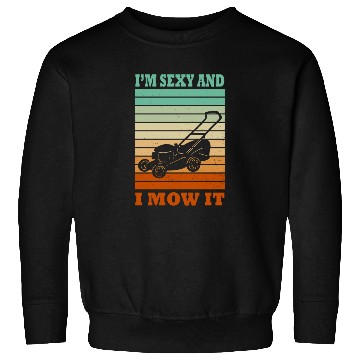Discover I'm Sexy and I Mow It Lawn Mowing Gardening Lover Sweatshirts