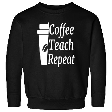 Discover Coffee Teach Repeat Teacher Sweatshirts