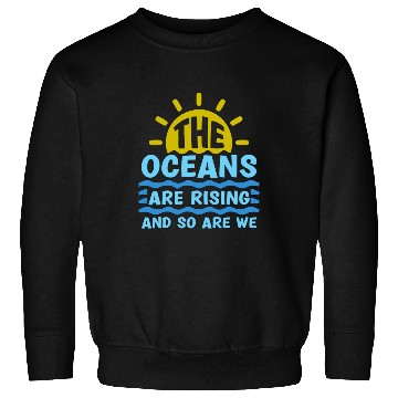 Discover Climate Change The Ocean Is Rising Save The Planet Sweatshirts